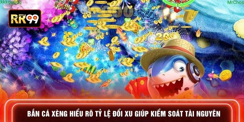 Bắn cá xèng hiểu rõ tỷ lệ đổi xu giúp kiểm soát tài nguyên