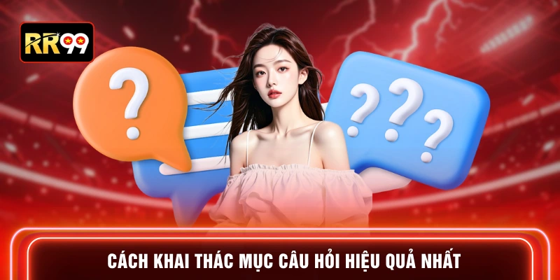 Cách khai thác mục câu hỏi hiệu quả nhất