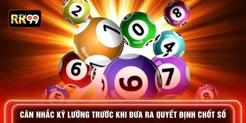 Cân nhắc kỹ lưỡng trước khi đưa ra quyết định chốt số