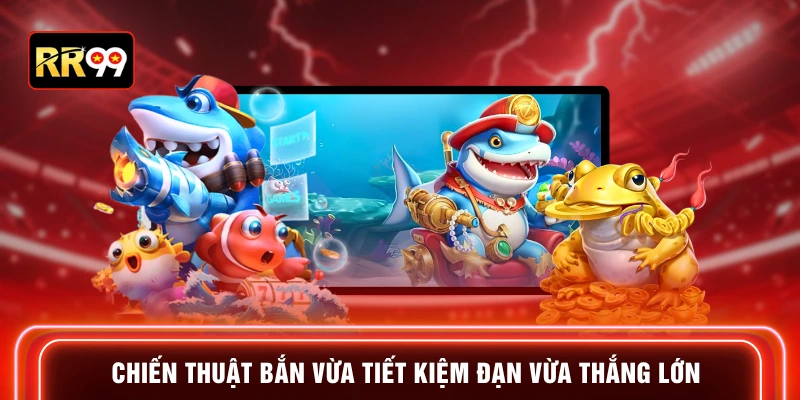 Chiến thuật bắn vừa tiết kiệm đạn vừa thắng lớn