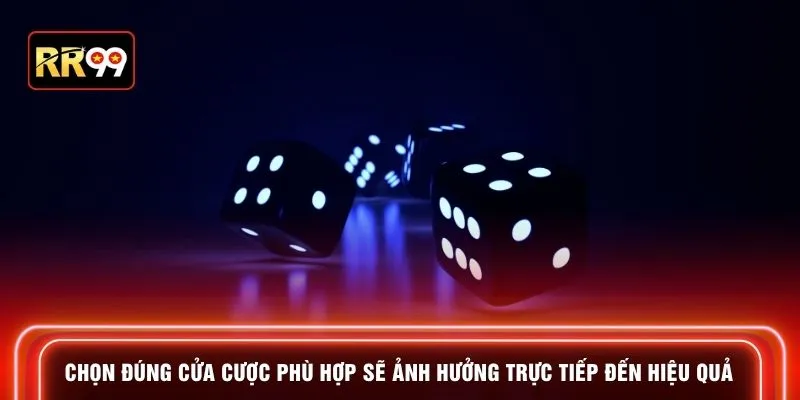 Chọn đúng cửa cược phù hợp sẽ ảnh hưởng trực tiếp đến hiệu quả