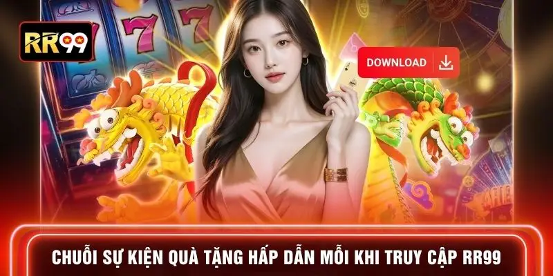 Chuỗi sự kiện quà tặng hấp dẫn mỗi khi truy cập RR99