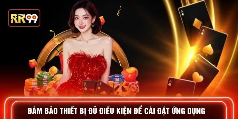 Đảm bảo thiết bị đủ điều kiện để cài đặt ứng dụng