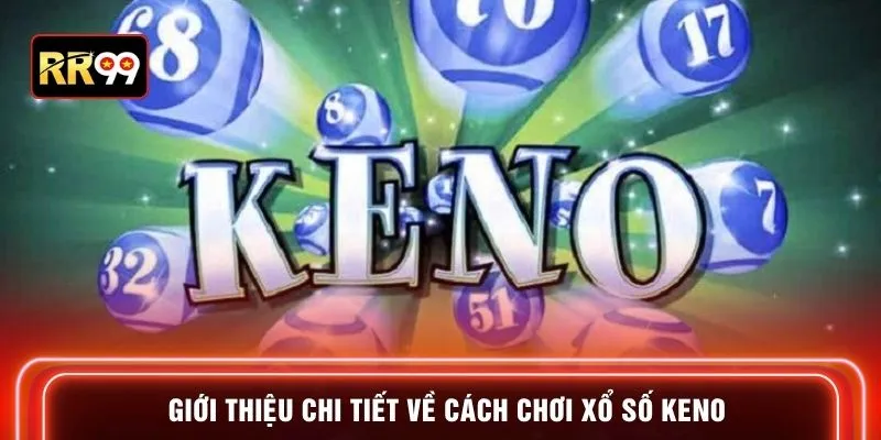 Giới thiệu chi tiết về cách chơi xổ số keno