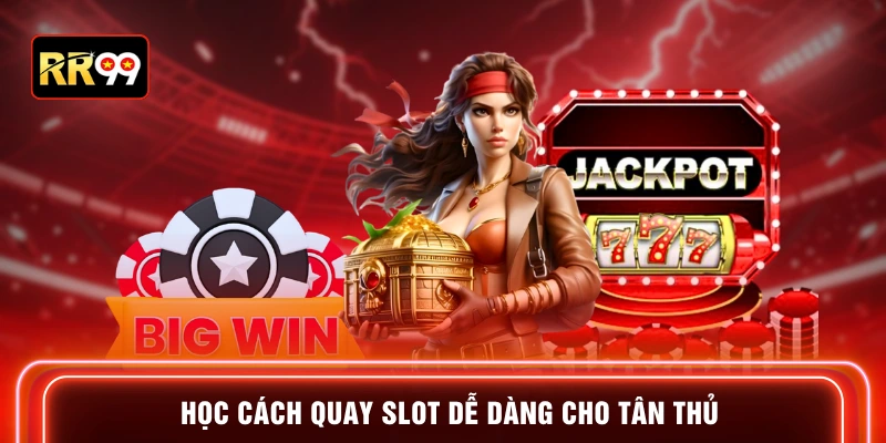 Học cách quay slot dễ dàng cho tân thủ