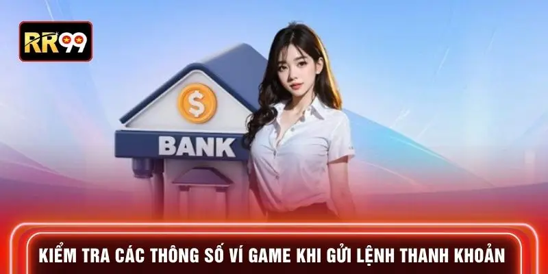 Kiểm tra các thông số ví game khi gửi lệnh thanh khoản