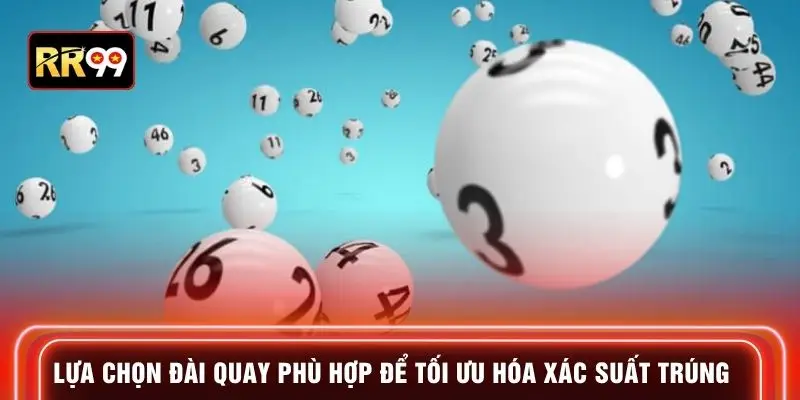 Lựa chọn đài quay phù hợp để tối ưu hóa xác suất trúng