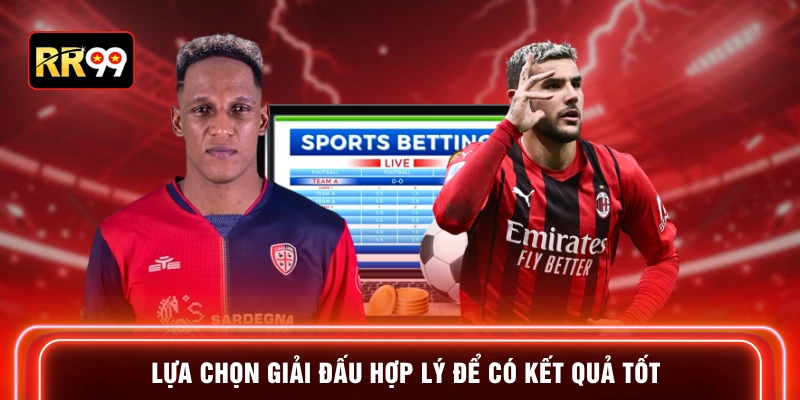 Lựa chọn giải đấu hợp lý để có kết quả tốt