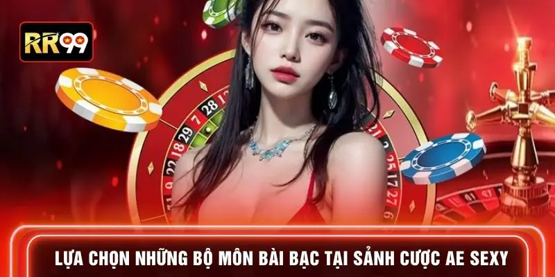 Lựa chọn những bộ môn bài bạc tại sảnh cược AE Sexy