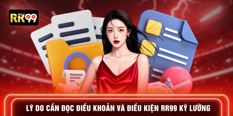 Lý do cần đọc điều khoản và điều kiện RR99 kỹ lưỡng