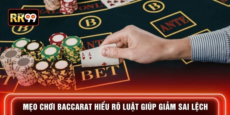 Mẹo chơi Baccarat hiểu rõ luật giúp giảm sai lệch