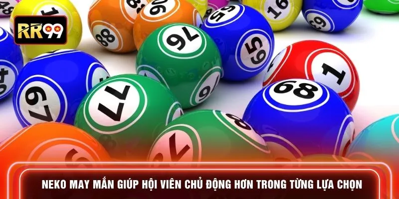 Neko may mắn giúp hội viên chủ động hơn trong từng lựa chọn
