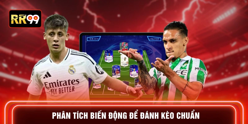 Phân tích biến động để đánh kèo chuẩn