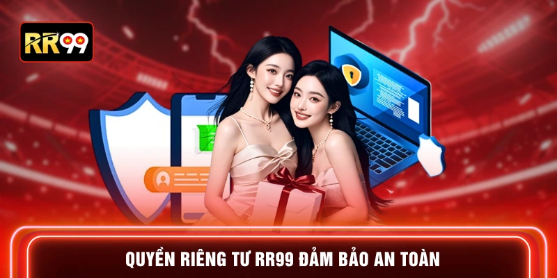 Quyền riêng tư RR99 đảm bảo an toàn