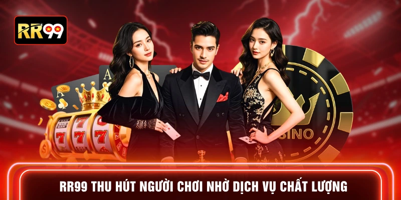 RR99 thu hút người chơi nhờ dịch vụ chất lượng