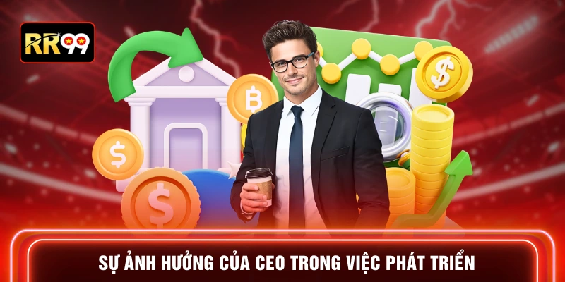 Sự ảnh hưởng của CEO trong việc phát triển